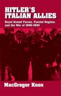 Hitler's Italian Allies: Royal Armed Forces, Fascist Regime, and the War of 19401943 0521790476 Book Cover