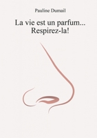 La vie est un parfum, respirez-la ! 2322404942 Book Cover