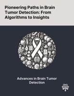 Pioneering Paths in Brain Tumor Detection: From Algorithms to Insights 1022898868 Book Cover