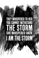 They Whispered To Her, 'You Cannot Withstand The Storm.' She Whispered Back, 'I Am The Storm' ???: Lined Journal gift for Women Girls Teens Boos Girl B083XX46T5 Book Cover