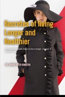 Secrets of Living Longer and Healthier: Discover the Simple Steps to Live a Longer, Happier, and Healthier Life B0F62M3ZKD Book Cover