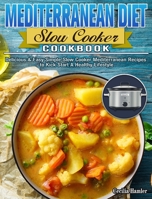Mediterranean Diet Slow Cooker Cookbook: Delicious & Easy Simple Slow Cooker Mediterranean Recipes to Kick Start A Healthy Lifestyle 164984347X Book Cover