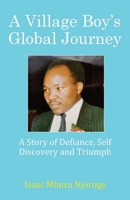 A Village Boy's Global Journey: A Story of Defiance, Self Discovery and Triumph 1916820956 Book Cover