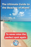 Miami Guide: The Ultimate Guide to the Beaches of Miami: To never miss the perfect spot again. B0FVXR8C3L Book Cover