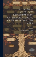 Krom-Krum Genealogy, Descendants of Gysbert Crom (1650-?) of Marbletown, New York; Volume 1 1019355492 Book Cover