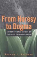 From Heresy to Dogma: An Institutional History of Corporate Environmentalism. Expanded Edition (Stanford Business Books) 080474503X Book Cover