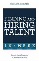 Finding and Hiring Talent in a Week: Talent Search, Recruitment, and Retention In Seven Simple Steps 1473623804 Book Cover