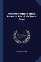 Under the Witches' Moon; Romantic Tale of Mediaeval Rome 1376763206 Book Cover