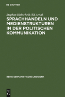 Sprachhandeln und Medienstrukturen in der politischen Kommunikation (Reihe Germanistische Linguistik) 3484312793 Book Cover