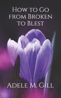 How to Go from Broken to Blest B088VYSPRL Book Cover