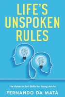 Life's Unspoken Rules: The Guide to Soft Skills for Young Adults B0CS6GNCT9 Book Cover