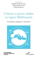 Cultures et jeunes adultes en région Méditerranée: Circulations, pratiques et soft power (Socio-Anthropologie Des Mondes Méditerranéens) (French Edition) 2343168490 Book Cover
