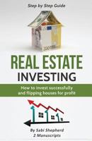 Real Estate Investing: This Book Includes 2 Manuscripts: How to Invest Successfully & Flipping Houses for Profit 1541172671 Book Cover