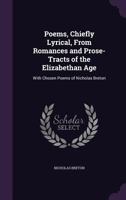 Poems, Chiefly Lyrical, From Romances and Prose-tracts of the Elizabethan Age: With Chosen Poems of Nicholas Breton 1347512780 Book Cover