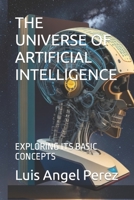 THE UNIVERSE OF ARTIFICIAL INTELLIGENCE: EXPLORING ITS BASIC CONCEPTS B0C9S3GMZP Book Cover