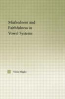 Interactions between Markedness and Faithfulness Constraints in Vowel Systems 0415537452 Book Cover