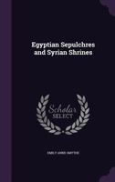 Egyptian Sepulchres and Syrian Shrines 135717277X Book Cover