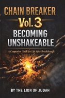 CHAIN BREAKER Vol. 3: Becoming Unshakeable: Building Emotional, Mental, and Spiritual Resilience (The CHAIN BREAKER Series) B0H7Q1KRD3 Book Cover