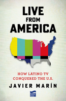 Live from America: How Latin T.V. Conquered the United States 607393162X Book Cover