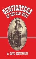 Gunfighters of the Old West 0964472899 Book Cover