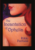 The Incantation of Ophelia 148342006X Book Cover