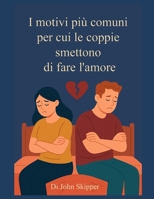 I motivi più comuni per cui le coppie smettono di fare l'amore: Un viaggio attraverso la connessione, il conflitto e il rinnovamento (Italian Edition) B0FK3FNDV8 Book Cover