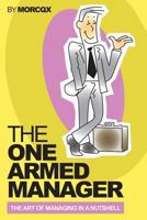The One Armed Manager: The art of managing in a nutshell 1500228680 Book Cover
