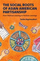 The Social Roots of Asian American Partisanship: From Political Learning to Partisan Leanings 0197826539 Book Cover