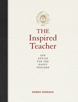 The Inspired Teacher: Zen Advice for the Happy Teacher 1632203413 Book Cover