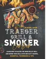 TRAEGER GRILL & SMOKER COOKBOOK: Learn how to Master the Wood Pellet Grill and refine your skills with 300 Tasty Recipes, Essential Techniques & Tips null Book Cover