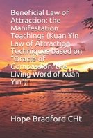 Beneficial Law of Attraction: the Manifestation Teachings (Kuan Yin Law of Attraction Techniques based on “Oracle of Compassion: the Living Word of Kuan Yin”) 1089559909 Book Cover