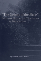 "The Genius of the Place": Essays on History and Continuity in Philadelphia 1736941453 Book Cover
