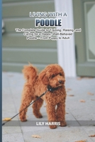 Living with a Poodle: The Complete Guide to Training, Raising, and Caring for a Happy, Well-Behaved Poodle — From Puppy to Adult B0GTMT9CC8 Book Cover