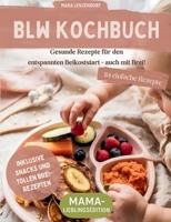 BLW Kochbuch: Gesunde Rezepte für den entspannten Beikoststart - auch mit Brei! (German Edition) 3819292446 Book Cover