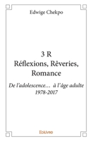 3 R Réflexions, Rêveries, Romance: De l'adolescence... à l'âge adulte 1978-2017 (French Edition) 2414200499 Book Cover