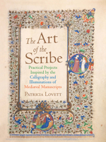 The Art of the Scribe: Practical Projects Inspired by the Calligraphy and Illuminations of Medieval Manuscripts 0712354840 Book Cover