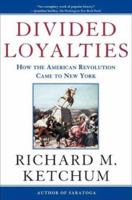 Divided Loyalties: How the American Revolution Came to New York 0805061193 Book Cover