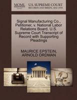 Signal Manufacturing Co., Petitioner, v. National Labor Relations Board. U.S. Supreme Court Transcript of Record with Supporting Pleadings 1270499327 Book Cover