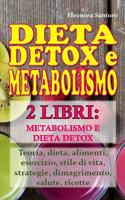 Dieta Detox E Metabolismo: 2 LIBRI: METABOLISMO E DIETA DETOX - Teoria, dieta, alimenti, esercizio, stile di vita, strategie, dimagrimento, salute, ricette 1097851524 Book Cover