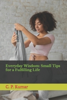 Everyday Wisdom: Small Tips for a Fulfilling Life B0CW2H8BJM Book Cover