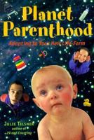 Planet Parenthood: Adapting to Your New Life-Form 0809225182 Book Cover