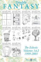 Double Fantasy: The Eclectic Volumes 1 & 2: The Complete Eclectic: 1999-2001 0985894822 Book Cover