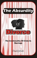 ABSURDITY OF DIVORCE: The Irrationality Of Crisis In Marriage B0BCD511HH Book Cover