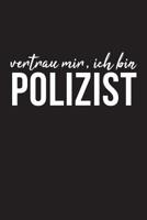Vertrau Mir, Ich Bin Polizist: 6x9 liniert Notizbuch f�r Polizist 107814477X Book Cover