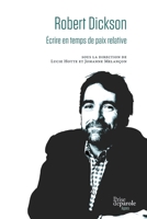 Robert Dickson: Écrire en temps de paix relative (French Edition) 2897441119 Book Cover