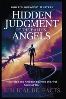Hidden Judgment of the Fallen Angels: Before Eden – Bible’s Greatest Mystery: How Pride and Ambition Sparked the First Spiritual War B0FR36KC37 Book Cover