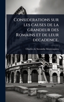 Considerations sur les causes de la grandeur des Romains et de leur decadence. (French Edition) 1024086828 Book Cover