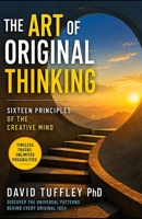 The Art of Original Thinking: Sixteen Principles of the Creative Mind (Success in the Digital Age) B0H3FR7WM5 Book Cover