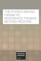 The Physics Behind Magnetic Resonance Imaging Beyond Medicine B0FNWTMLDL Book Cover