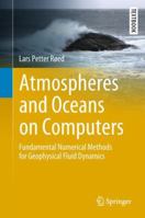 Atmospheres and Oceans on Computers: Fundamental Numerical Methods for Geophysical Fluid Dynamics 3030067335 Book Cover